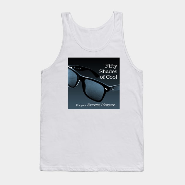 Fifty Shades of Cool - For Your Extreme Pleasure Tank Top by PLAYDIGITAL2020